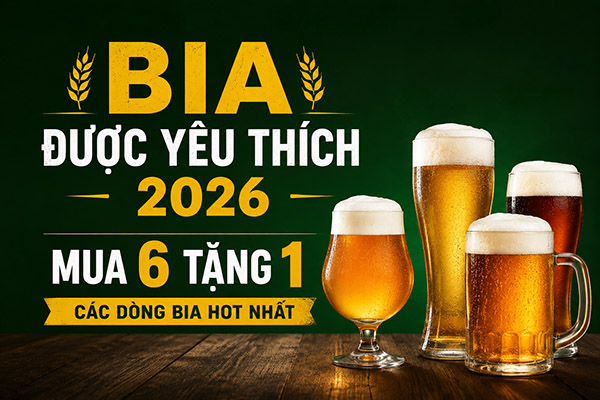 bia được yêu thích 2026: mua 6 tặng 1 các dòng bia hot nhất