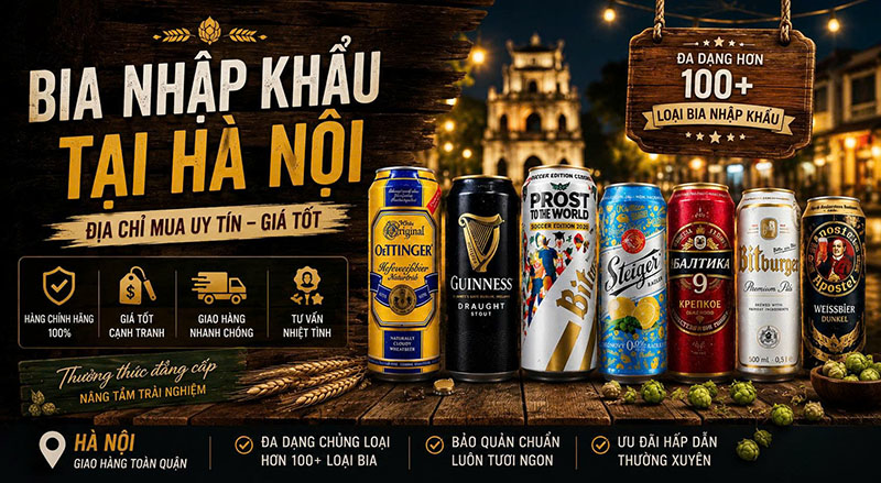 Bia nhập khẩu tại Hà Nội: Địa chỉ mua uy tín giá tốt